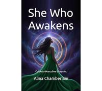 She Who Awakens: A Woman’s Guide to Masculine Blueprint