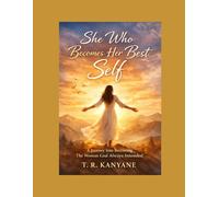 She Who Becomes Her Best Self: A Journey Into Becoming The Woman God Always Intended: 6 (The She Who Series)
