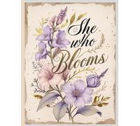 She Who Blooms: "Daily Prompts for Gratitude, Growth & Glowing from Within"