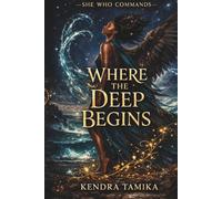 She Who Commands: Where the Deep Begins: Book One