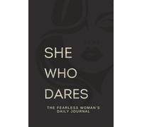 She Who Dares: A Fearless Woman's Daily Journal