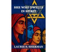 She Who Dwells in Spirit: A Companion Prayerbook for A Spiritual Life (The Hineni Circle Press)