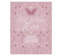 She Who Flows: Guidance for Surrendering to the Divine Feminine and Witnessing the Miracles of Self-Love