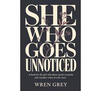 She Who Goes Unnoticed: A book for the girl who shows up for everyone and wonders when it's her turn.