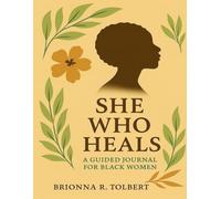 She Who Heals: A Guided Journal for Black Women