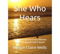 She Who Hears: A Faith Journal For Every Woman Who Has Weathered A Storm