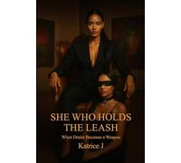 She Who Holds the Leash: When Desire Becomes a Weapon