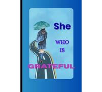 “She Who is Grateful”: A Daily Gratitude Journal for Women to Reflect, Grow & Thrive