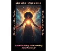 She Who Is The Circle: A celestial poetry series honoring divine femininity