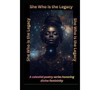 She Who Is The Legacy: A celestial poetry series honoring divine femininity