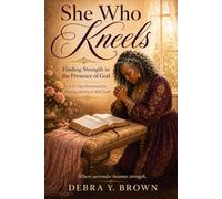 She Who Kneels: 21 Days of Devotionals for Women Who Find Strength in Surrender