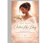 SHE WHO ORDERS HER DAY: Becoming the God Led, Disciplined, Elegant Woman You Were Created To Be (The She Who Series)