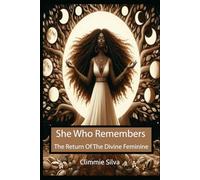 She Who Remembers: The Return Of The Divine Feminine