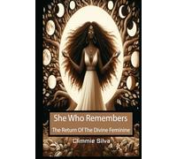 She Who Remembers: The Return Of The Divine Feminine