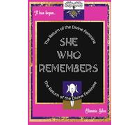 She Who Remembers: The Return of the Divine Feminine, A Guide to Healing the Feminine Body, Mind, and Spirit through Mindful Meditation, Simple Rituals and Soulful Affirmations: 1