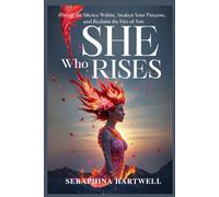 SHE Who RISES: Break the Silence Within, Awaken Your Purpose, and Reclaim the Fire of You (8. THE AWAKENED PATH)