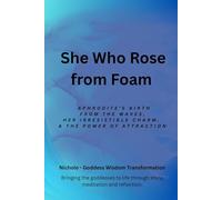She Who Rose from Foam: Aphrodite’s Birth from the Waves, Her Irresistible Charm, and the Power of Attraction