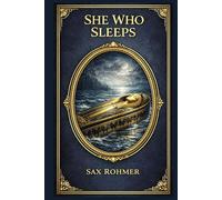 She Who Sleeps: A richly atmospheric adventure of lost antiquity, dangerous fascination, and emotional suspense, set between fashionable America and the tomb-haunted world of Egypt
