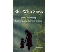 She Who Stays: Poems on Healing, Becoming, and Learning to Stay
