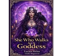 She Who Walks as A Goddess: A Devotional Witch’s Path of Embodiment, Power, and Sacred Living