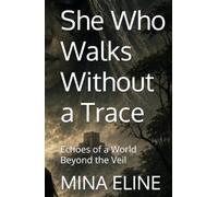 She Who Walks Without a Trace: Echoes of a World Beyond the Veil