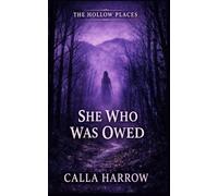 She Who Was Owed (The Hollow Places)