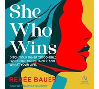 She Who Wins: Ditch Your Inner "Good Girl", Overcome Uncertainty, and Win at Your Life