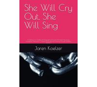 She Will Cry Out, She Will Sing: A memoir on Childhood/Generational Trauma, Workplace Narcissism, Complex PTSD, and My Journey Through Healing, BOOK 1 (Healing From Lifelong Narcissistic Abuse)