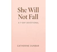 She Will Not Fall: A 7-Day Devotional for the Weary, Waiting and Becoming