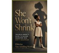 She Won't Shrink: The Bold Parent's Guide to Raising Daughters Who Don't Disappear