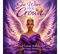 She Wore Her Crown: A Story of Faith, Courage, and the Cancer Journey