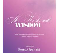 She Works With Wisdom: Daily encouragement and biblical strategy for women of faith in business