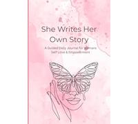 She Writes Her Own Story: A Guided Daily Journal for Womans Self-Love & Empowerment