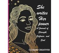 She Writes Her Power: A Journal of Strength, Softness, and Soul. Daily Affirmations and Reflections for the Empowered Woman