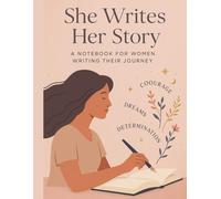 She Writes Her Story: A Notebook for Women Writing Their Journey with Courage, Dreams & Determination