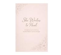 She Writes to Heal: A Guided Journal for Self-Care, Emotional Balance and Inner Strength