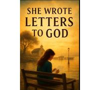 She Wrote Letters to God: A romantic-spiritual novel about two strangers who find faith, forgiveness, and love through letters never meant to be read.