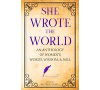 She Wrote the World: An Anthology of Women's Words, Wisdom, & Will