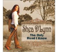Shea D'Lynn - The Only Road I Know