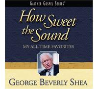 Shea, George Beverly - How Sweet the Sound: My All-Time Favorites by Shea, George Beverly (2008) Audio CD