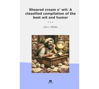Sheared cream o' wit: A classified compilation of the best wit and humor (Classic Books)