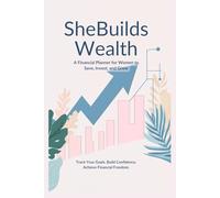 SheBuildsWealth: A Financial Planner for Women: Track Your Goals, Grow Your Knowledge, and Build Wealth Confidently