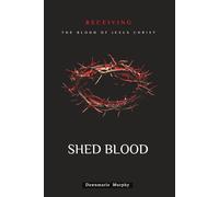 SHED BLOOD: Receiving The Blood Of Jesus Christ (SHED BLOOD: The Trilogy)