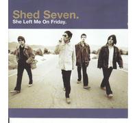 Shed Seven - She Left Me On Friday(Gr Boit+Bottom Upwards+Melpomene)