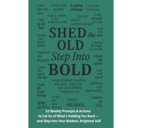 Shed the Old, Step Into Bold: 52 Week Journal, Prompts & Actions to Let Go of What’s Holding You Back and create the future you want