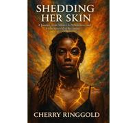SHEDDING HER SKIN: A Journey from Silence to Wholeness, and From Survival to Becoming