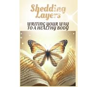 Shedding Layers: Writing Your Way to a Healthy Body