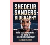 SHEDEUR SANDERS-BIOGRAPHY: MORE THAN A LAST NAME - THE DRIVE TO CREATE HIS OWN LEGACY