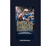 SHEDEUR SANDERS BIOGRAPHY: The Journey from Expectation to Excellence