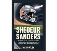 SHEDEUR SANDERS: The QB Who Made America Choose Sides - Race, Politics, Fame, and the Future of Football’s Most Talked-About Prospect